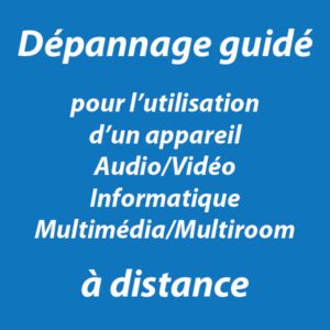 Dépannage guidé pour l'utilisation d'un appareil Audio/Vidéo/Informatique/Multimédia/Multiroom, à distance