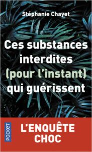 "Ces substances interdites (pour l'instant) qui guérissent" le livre de Stéphanie Chayet