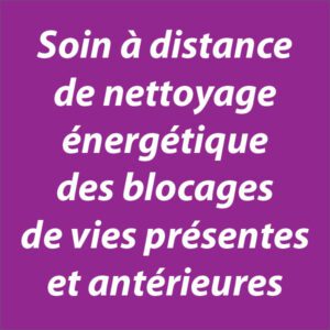 Soin-a-distance-de-nettoyage-energetique-des-blocages-de-vies-presentes-et-anterieures